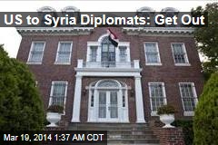 US to Syrian Diplomats: Get Out