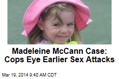 Cops Eye Earlier Sex Attacks in Madeleine McCann Case