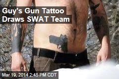 Guy&#39;s Gun Tattoo Draws SWAT Team