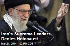 Iran&#39;s Supreme Leader Denies Holocaust