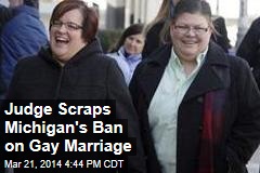 Judge Scraps Michigan&#39;s Ban on Gay Marriage