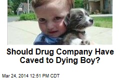 Should Drug Company Have Caved to Dying Boy?