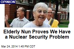 Elderly Nun Proves We Have a Nuclear Security Problem