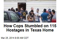 How Cops Stumbled on 115 Hostages in Texas Home