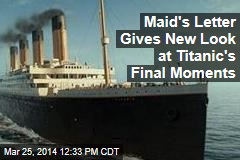 Maid&#39;s Letter Gives New Look at Titanic&#39;s Final Moments