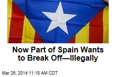 Now Catalonia Wants to Break From Spain&mdash;Illegally
