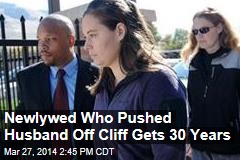 Newlywed Who Pushed Husband Off Cliff Gets 30 Years