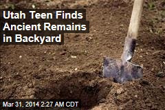 Utah Teen Finds Ancient Remains in Backyard