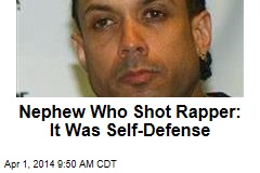 Nephew Who Shot Rapper: It Was Self-Defense
