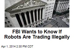 FBI Wants to Know If Robots Are Trading Illegally