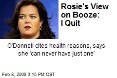 Rosie's View on Booze: I Quit