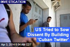 US Secretly Built &#39;Cuban Twitter&#39;