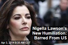 Nigella Lawson&#39;s New Humiliation: Barred From US
