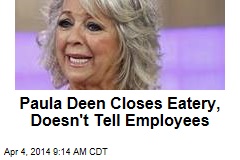 Paula Deen Closes Eatery, Doesn&#39;t Tell Employees