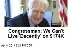 Congressman: We Can&#39;t Live &#39;Decently&#39; on $174K