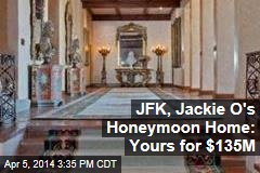 JFK, Jackie O&#39;s Honeymoon Home: Yours for $135M