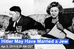 Hitler May Have Married a Jew