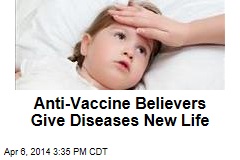 Anti-Vaccine Advocates Give Diseases New Life