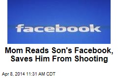 Mom Reads Son&#39;s Facebook, Saves Him From Shooting