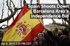 Spain Shoots Down Barcelona Area&#39;s Independence Bid