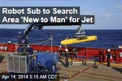 Robot Sub to Search Area &#39;New to Man&#39; for Jet