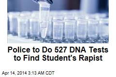 Police Will Do 527 DNA Tests to Find Student&#39;s Rapist