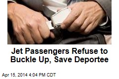 Jet Passengers Refuse to Buckle Up, Save Deportee