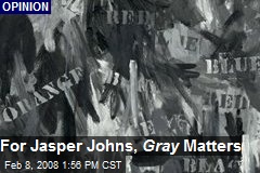 For Jasper Johns, Gray Matters