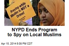NYPD Ends Program to Spy on Local Muslims