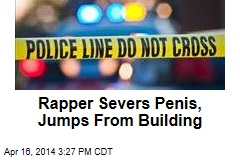 Rapper Severs Penis, Jumps From Building