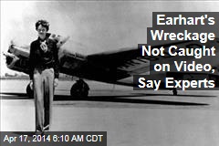 Earhart&#39;s Wreckage Not Caught on Video, Say Experts