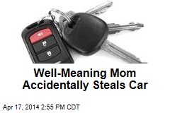 Well-Meaning Mom Accidentally Steals Car