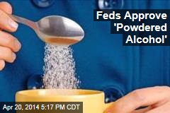 Feds Approve &#39;Powdered Alcohol&#39;