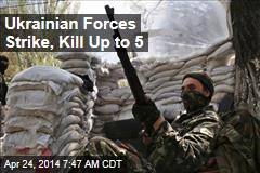 Ukrainian Forces Strike, Kill Up to 5