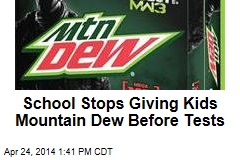 School Stops Giving Kids Mountain Dew Before Tests