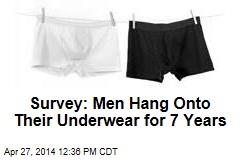 Survey: Men Hang Onto Their Underwear for 7 Years