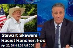 Stewart Skewers Racist Rancher, Fox