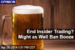 End Insider Trading? Might as Well Ban Booze