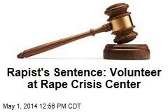 Rapist&#39;s Sentence: Volunteer at Rape Crisis Center