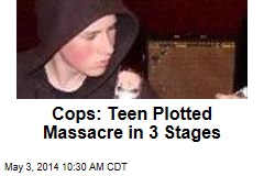 Cops: Teen Plotted Massacre in 3 Stages