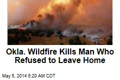 Okla. Wildfire Kills Man Who Refused to Leave Home