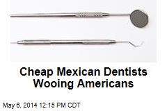 Cheap Mexican Dentists Wooing Americans