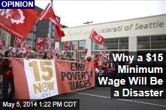 Why a $15 Minimum Wage Will Be a Disaster