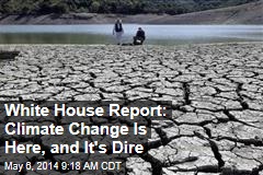 White House Report: Climate Change Is Here, and It&#39;s Dire