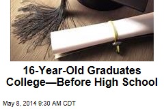 16-Year-Old Graduates College&mdash;Before High School
