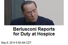 Berlusconi Reports for Duty at Hospice