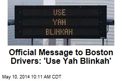 Official Message to Boston Drivers: &#39;Use Yah Blinkah&#39;