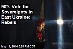 90% Vote for Sovereignty in East Ukraine: Rebels