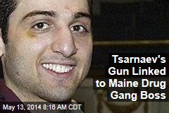 Tsarnaev&#39;s Gun Linked to Maine Drug Gang Boss