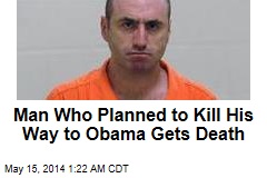Man Who Planned to Kill Obama Gets Death